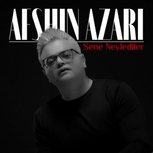 Sene Neylediler - Afshin Azari
