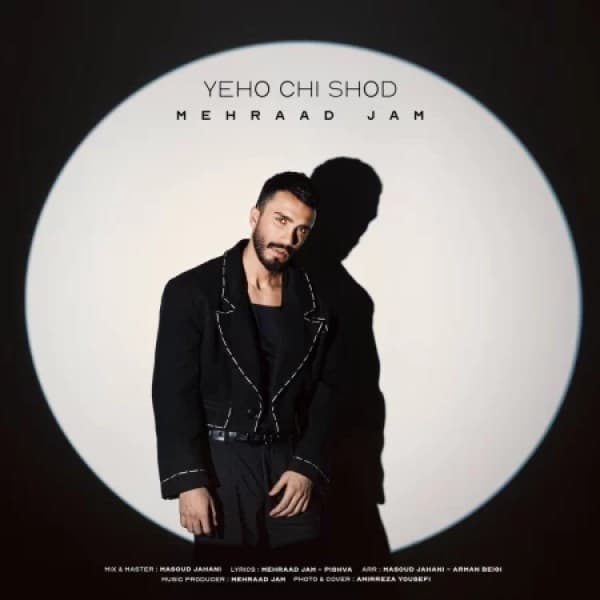 Yeho Chi Shod - Mehraad Jam